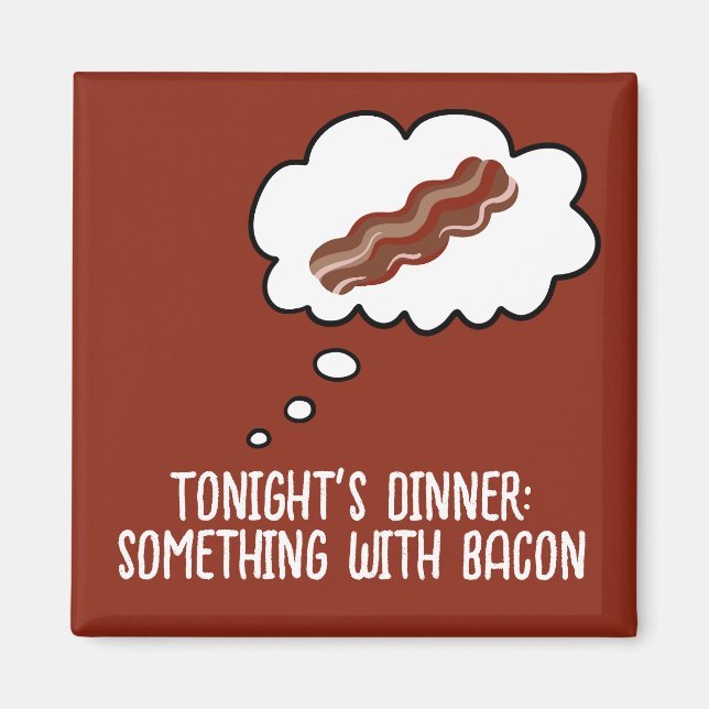 Bacon Dinner Idea Funny Fridge Magnet (Front)