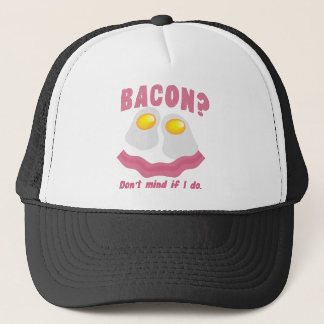 BACON? Don't mind if I do! Trucker Hat (Front)