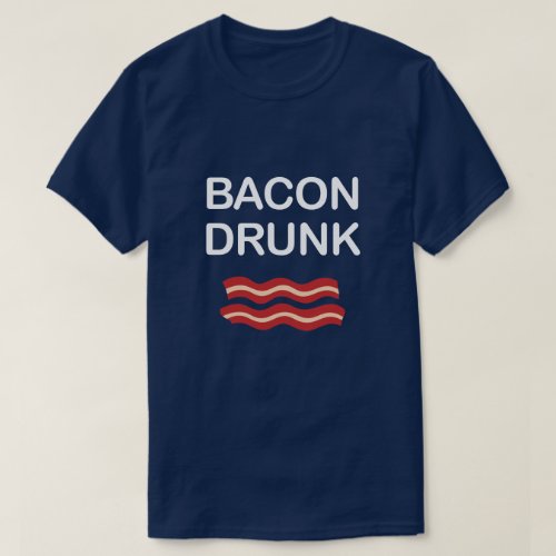 BACON DRUNK T_Shirt