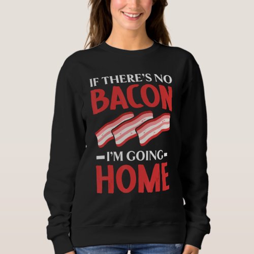 Bacon Eater Meat  Ketogenic Diet Foodie Baconoholi Sweatshirt