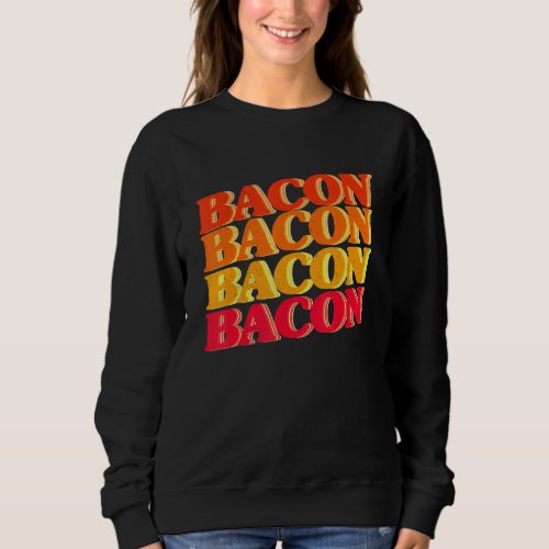 Bacon Enthusiast Barbecue Grilling Vintage Bacon R Sweatshirt