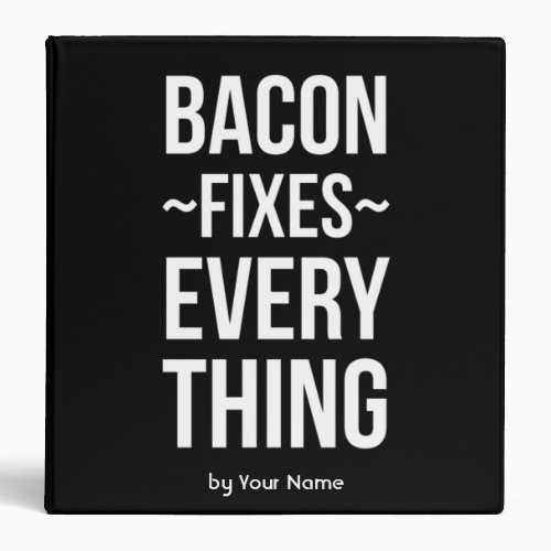 Bacon fixes everything Recipes 3 Ring Binder