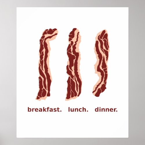 Bacon for Breakfast Lunch and Dinner Poster