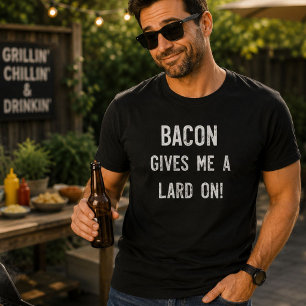 Bacon Gives Me a Lard On Funny Bacon T-Shirt