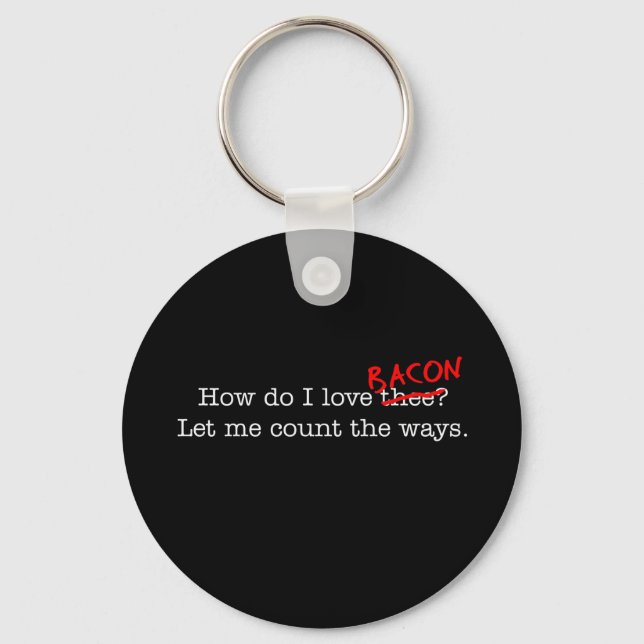 Bacon How Do I Love Thee Keychain (Front)