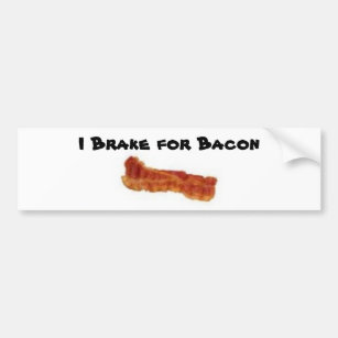 bacon, I Brake for Bacon Bumper Sticker