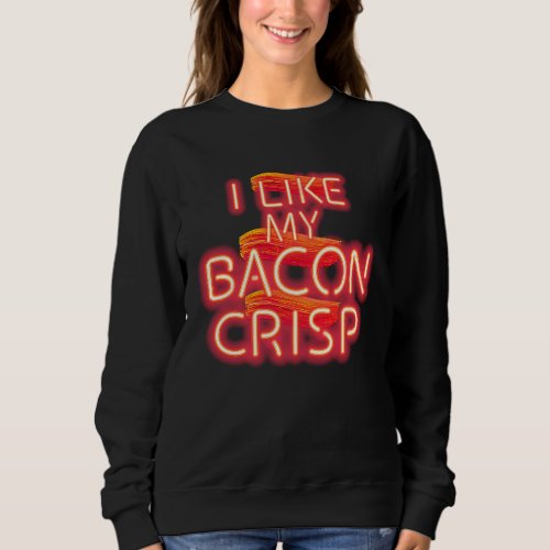 Bacon  I Like My Bacon Crisp Sweatshirt