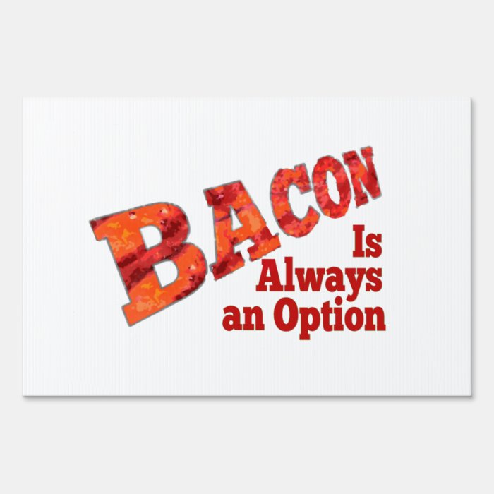 Bacon is Always an Option Yard Signs