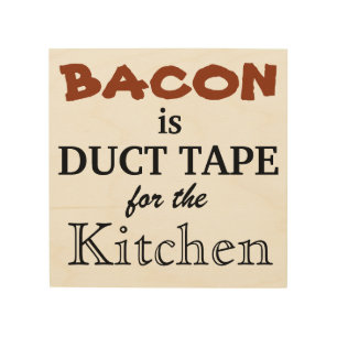 Bacon is Duct Tape for the kitchen Wood Wall Decor