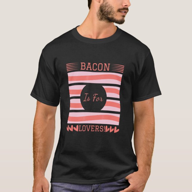 Bacon Is For  I Love Bacon  Bacon Day Foodie T-Shirt (Front)