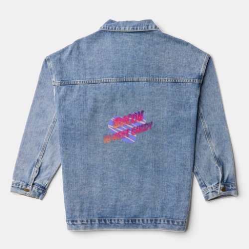Bacon Is Meat Candy Funny  Denim Jacket