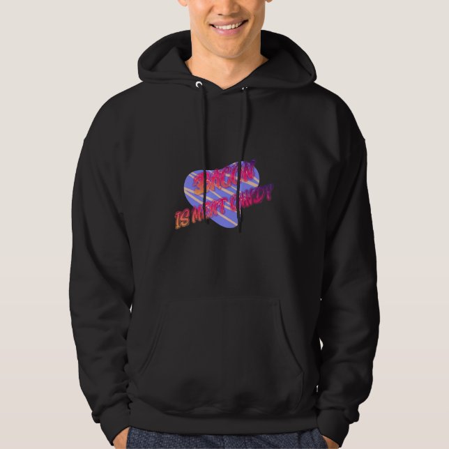 Bacon Is Meat Candy Funny Hoodie (Front)