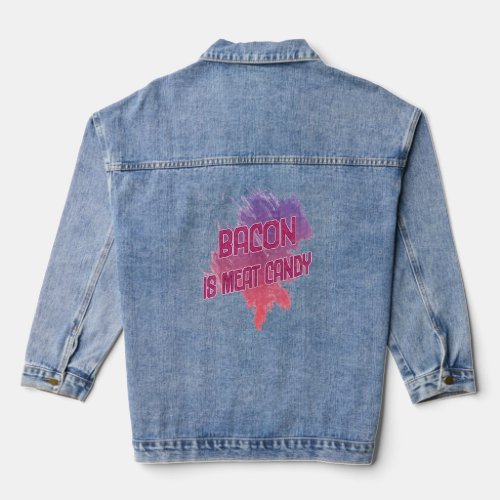 Bacon Is Meat Candy Sarcastic  Denim Jacket