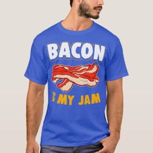 Bacon Is My Jam T-Shirt