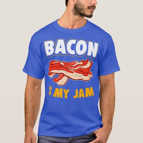 Bacon Is My Jam T_Shirt