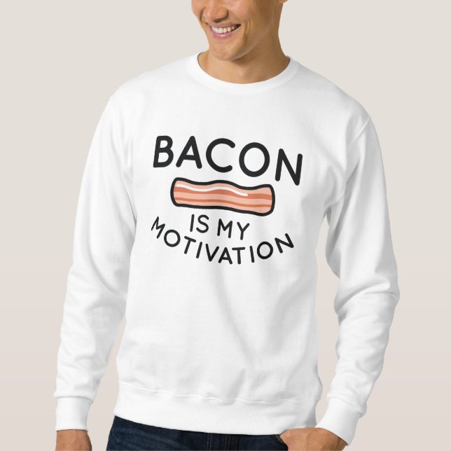 Bacon Is My Motivation Sweatshirt (Front)