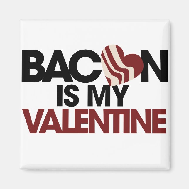 Bacon is my Valentine Magnet (Front)