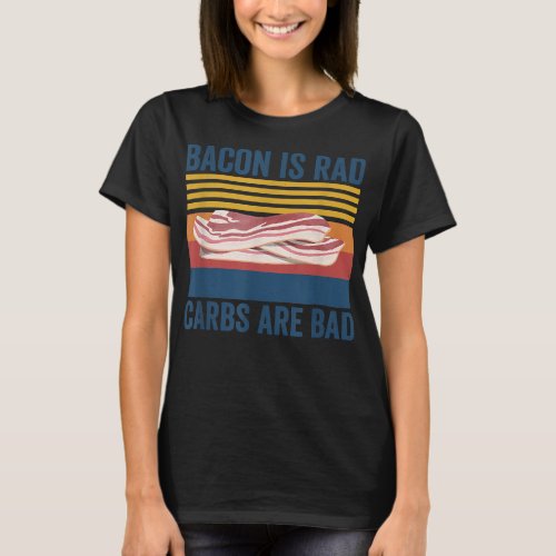 Bacon Is Rad Carbs Are Bad BBQ Grilling T_Shirt