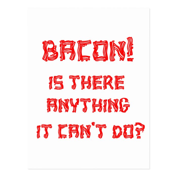 Bacon Is there Anything it can't do? Post Card