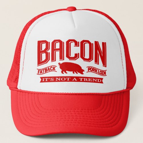 Bacon Its Not A Trend Hats