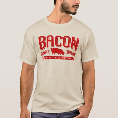Bacon Its Not A Trend T_shirts