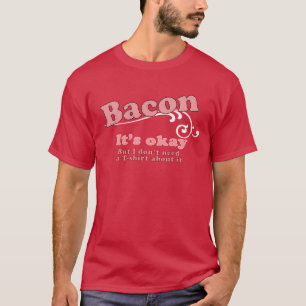 Bacon - It's Okay T-Shirt