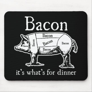 Bacon: It's what's for dinner. Mouse Pad
