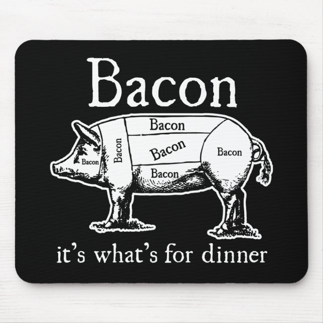Bacon: It's what's for dinner. Mouse Pad (Front)