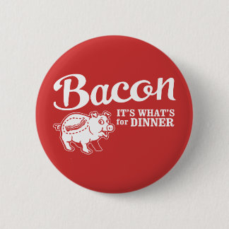 bacon - it's whats for dinner pinback button