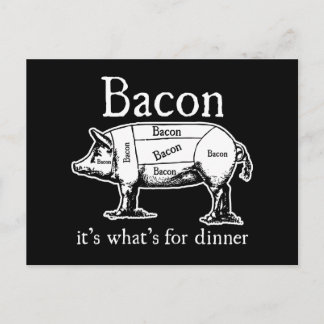 Bacon: It's what's for dinner. Postcard