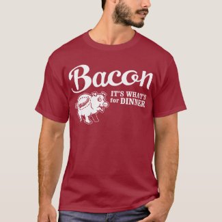 bacon - it's whats for dinner T-Shirt