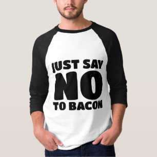 BACON - JUST SAY NO T-SHIRTS