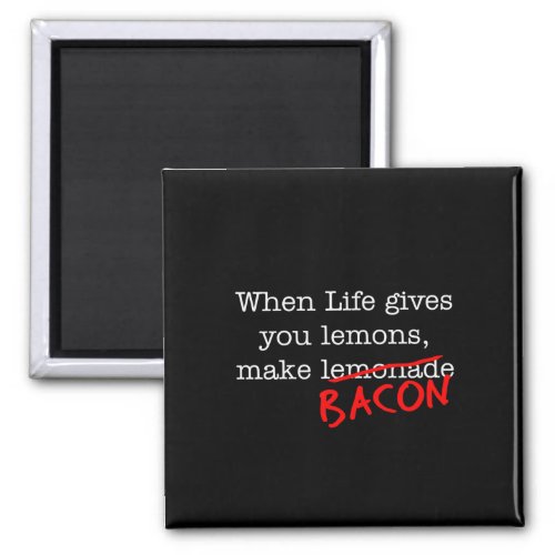 Bacon Life Gives You Magnet