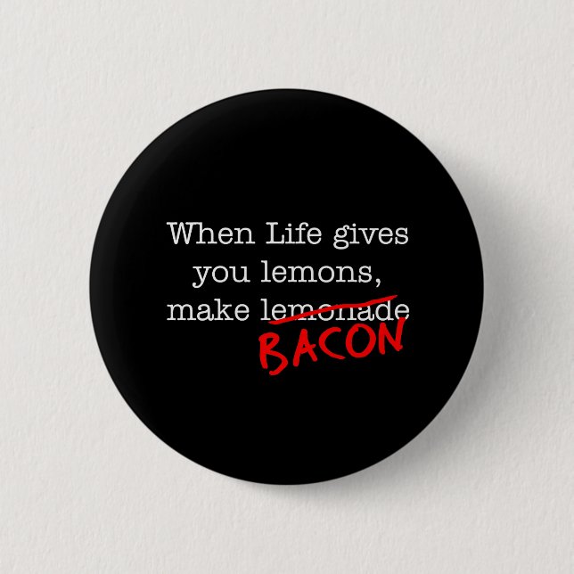 Bacon Life Gives You Pinback Button (Front)