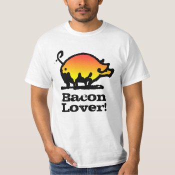 Bacon Lover! T-shirt by PigStore at Zazzle