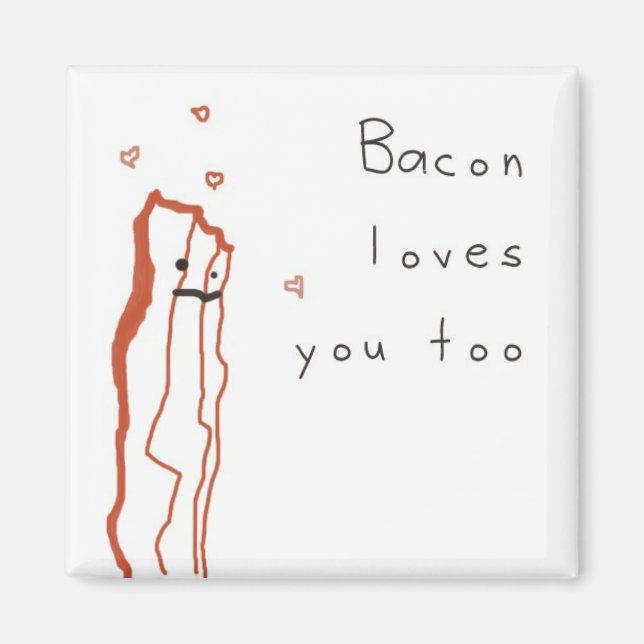 Bacon Loves You Too Magnet (Front)