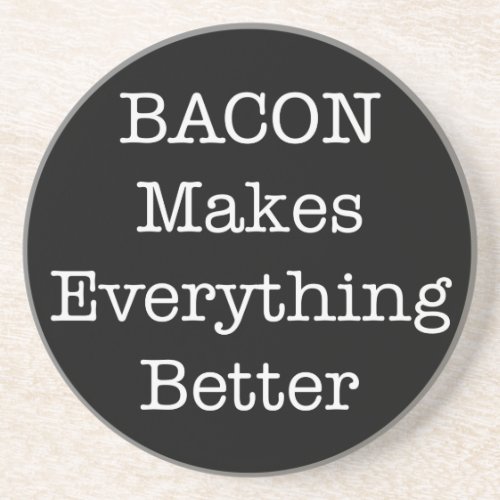 BACON Makes Everything Better Coaster