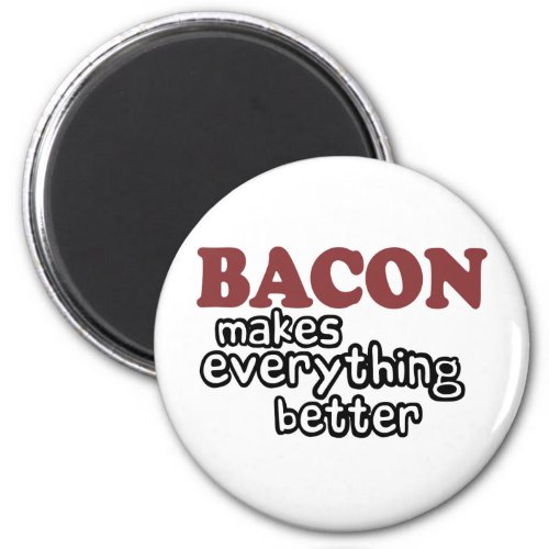 bacon makes everything better magnet