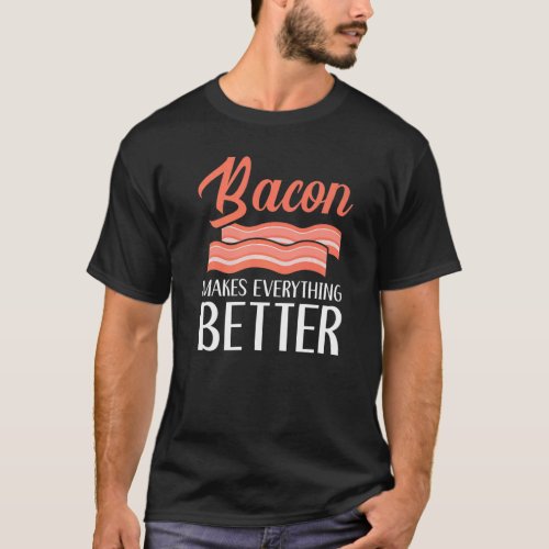Bacon Makes Everything Better Meat  Ketogenic Diet T_Shirt