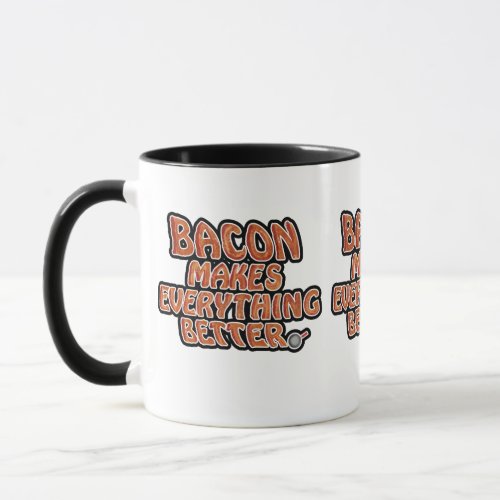 Bacon Makes Everything Better Mug