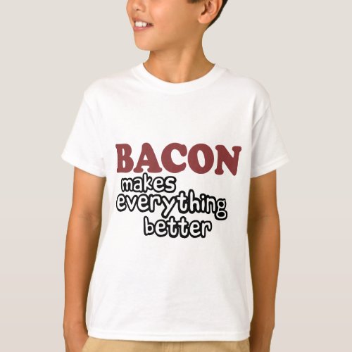 bacon makes everything better T_Shirt