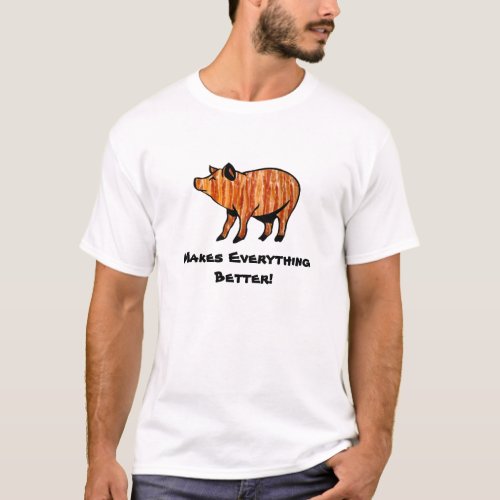 Bacon Makes Everything Better T_Shirt