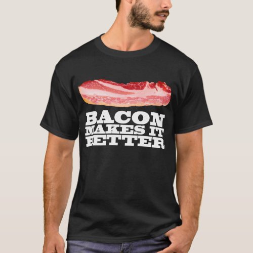 Bacon Makes It Better T_Shirt