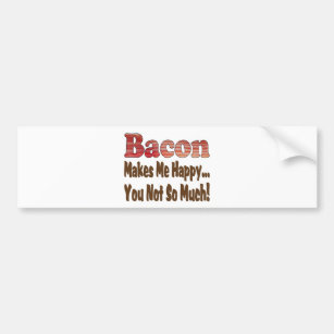 Bacon Makes Me Happy Bumper Sticker