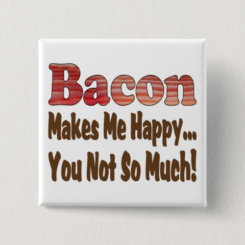 Bacon Makes Me Happy Button