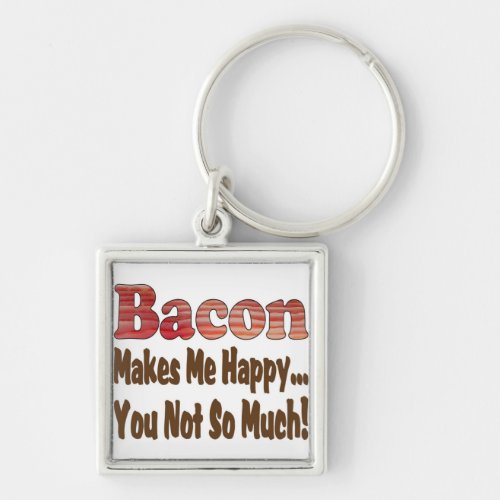 Bacon Makes Me Happy Keychain