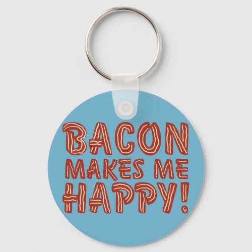 Bacon Makes Me Happy Keychain