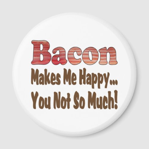 Bacon Makes Me Happy Magnet