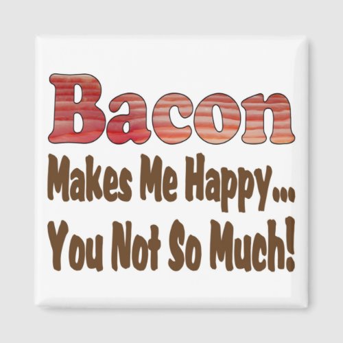 Bacon Makes Me Happy Magnet