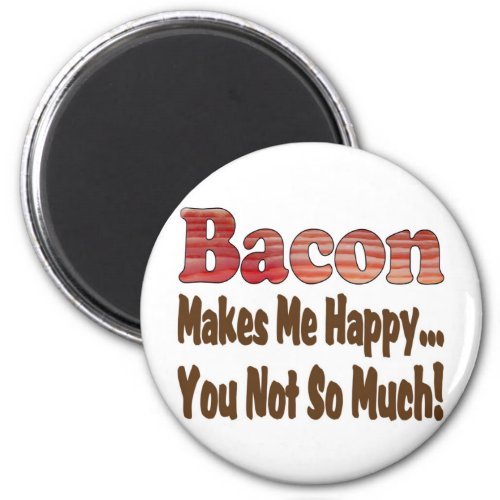 Bacon Makes Me Happy Magnet